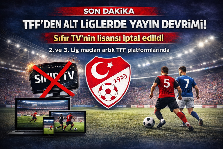 TFF’DEN ALT LİGLERDE YAYIN DEVRİMİ: SIFIR TV’NİN LİSANSI İPTAL EDİLDİ