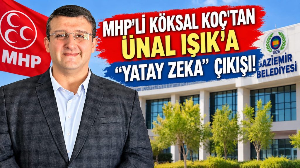 MHP’li Köksal Koç’tan Ünal Işık’a “Yatay Zekâ” Çıkışı!