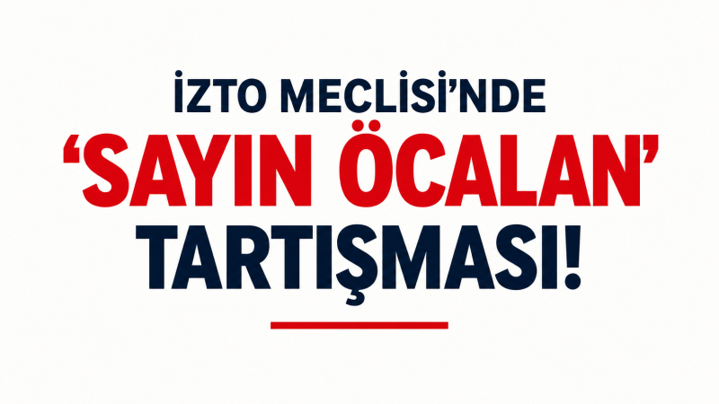 İZTO Meclisi’nde Kırmızı Başlık
