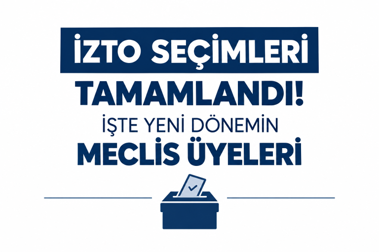 İZTO SEÇİMLERİ TAMAMLANDI! İŞTE YENİ DÖNEMİN MECLİS ÜYELERİ